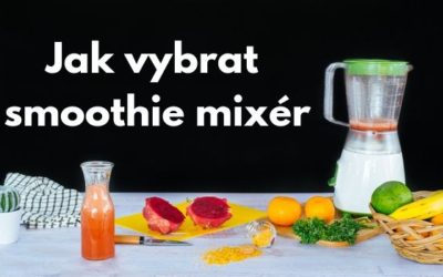 Jak vybrat smoothie mixér